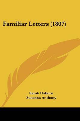 Familiar Letters (1807) on Paperback by Sarah Osborn