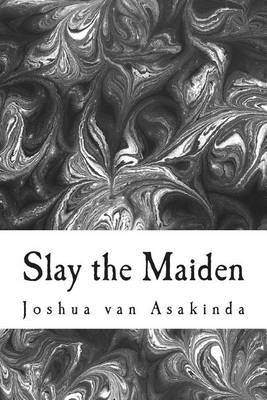 Slay the Maiden by Joshua Van Asakinda image