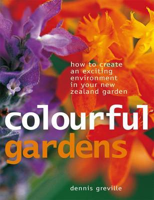 Colourful Gardens: How to Create an Exciting Environment in Your New Zealand Garden by Dennis Greville image
