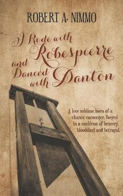 I Rode with Robespierre and Danced with Danton by Robert A. Nimmo image
