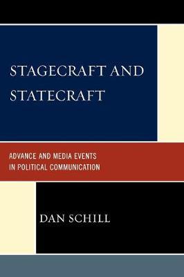 Stagecraft and Statecraft: Advance and Media Events in Political Communication by Dan Schill image