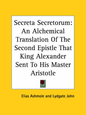 Secreta Secretorum: An Alchemical Translation of the Second Epistle That King Alexander Sent to His Master Aristotle by Elias Ashmole image