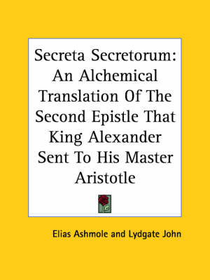 Secreta Secretorum: An Alchemical Translation of the Second Epistle That King Alexander Sent to His Master Aristotle on Paperback by Elias Ashmole