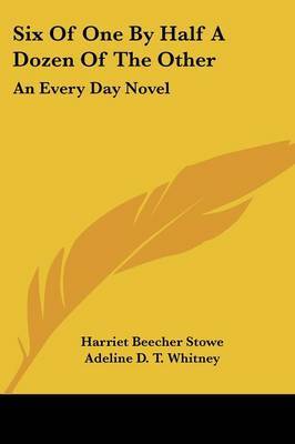 Six of One by Half a Dozen of the Other: An Every Day Novel on Paperback by Adeline Dutton 1824-1906 Whitney