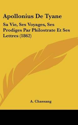 Apollonius De Tyane: Sa Vie, Ses Voyages, Ses Prodiges Par Philostrate Et Ses Lettres (1862) image
