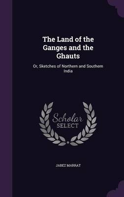 The Land of the Ganges and the Ghauts by Jabez Marrat image