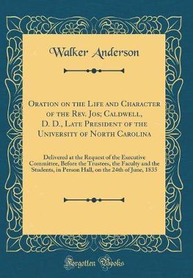Oration on the Life and Character of the REV. Jos; Caldwell, D. D., Late President of the University of North Carolina by Walker Anderson image
