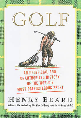 Golf: An Unofficial and Unauthorized History of the World's Most Preposterous Sport on Hardback by Henry Beard