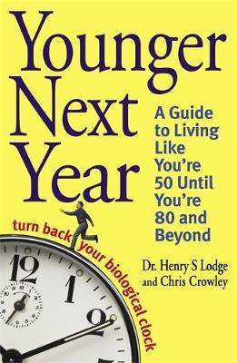 Younger Next Year: Turn Back Your Biological Clock by Henry S. Lodge