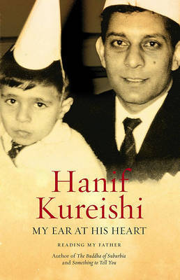 My Ear at His Heart: Reading My Father by Hanif Kureishi image