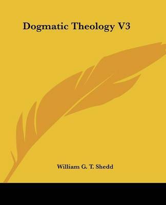 Dogmatic Theology V3 on Paperback by William G.T. Shedd