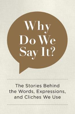 Why Do We Say It? on Hardback by Editors of Chartwell Books