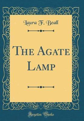 The Agate Lamp (Classic Reprint) by Laura F Beall image