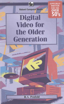 Digital Video for the Older Generation by R.A. Penfold