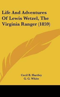 Life And Adventures Of Lewis Wetzel, The Virginia Ranger (1859) on Hardback by Cecil B Hartley