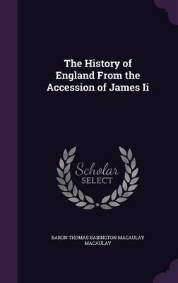 The History of England from the Accession of James II by Baron Thomas Babington Macaula Macaulay image