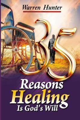 35 Reasons Healing Is God's Will by Warren Hunter image