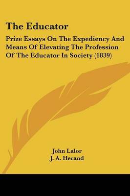 The Educator: Prize Essays on the Expediency and Means of Elevating the Profession of the Educator in Society (1839) by E Higginson image