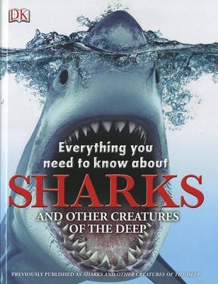 Everything You Need to Know about Sharks: And Other Creatures of the Deep on Hardback by DK Publishing