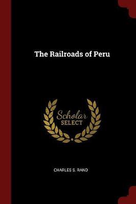 The Railroads of Peru by Charles S Rand image