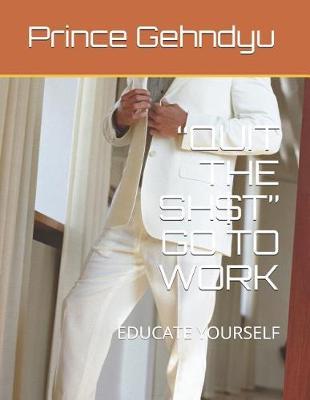 Quit the Sh$t Go to Work by Prince Gehndyu image