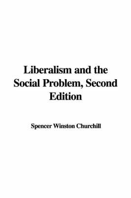 Liberalism and the Social Problem, Second Edition by Spencer Winston Churchill image