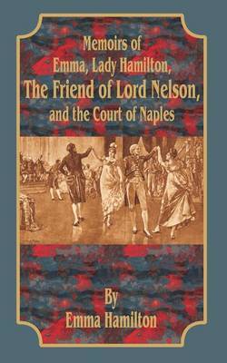Memoirs of Emma, Lady Hamilton: The Friend of Lord Nelson, and the Court of Naples by Emma Walton Hamilton image