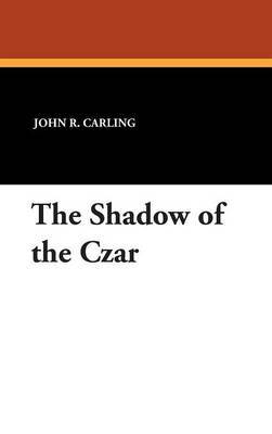 The Shadow of the Czar by John R Carling image