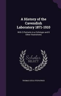 A History of the Cavendish Laboratory 1871-1910 on Hardback by Thomas Cecil Fitzpatrick