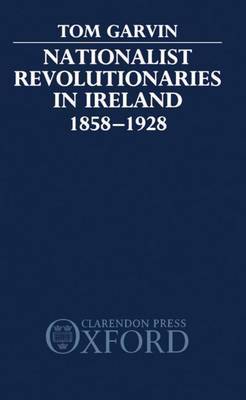 Nationalist Revolutionaries in Ireland 1858-1928 by Tom Garvin image