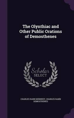 The Olynthiac and Other Public Orations of Demosthenes by Charles Rann Kennedy image