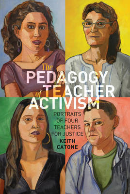 The Pedagogy of Teacher Activism by Keith Catone image