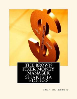 The Brown Fixer Money Manager by Shakisha S Edness image