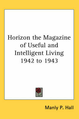 Horizon the Magazine of Useful and Intelligent Living 1942 to 1943 by Manly P. Hall image