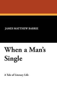 When a Man's Single on Hardback by James Matthew Barrie