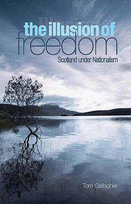 The Illusion of Freedom: Scotland Under Nationalism by Tom Gallagher image