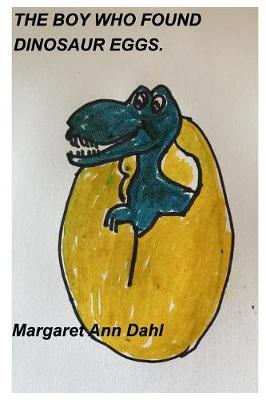 The Boy Who Found Dinosaur Eggs by Margaret Ann Dahl image