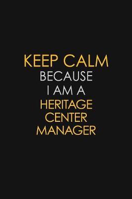 Keep Calm Because I Am A Heritage Center Manager by Blue Stone Publishers image