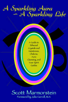 A Sparkling Aura a Sparkling Life: A Guide to Ethereal Crystals and Gemstones, Chakras, Aura Cleansing, and Your Spirit Guides by Scott Marmorstein image