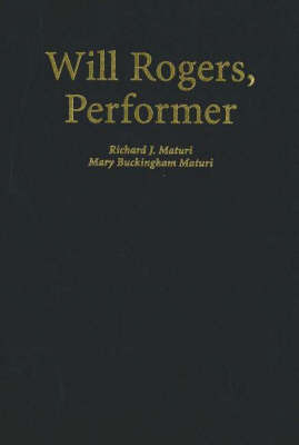 Will Rogers, Performer: An Illustrated Biography with Filmography by Richard J. Maturi image