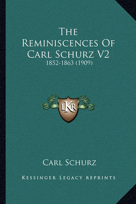 The Reminiscences of Carl Schurz V2 the Reminiscences of Carl Schurz V2: 1852-1863 (1909) 1852-1863 (1909) by Carl Schurz image