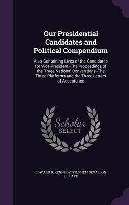 Our Presidential Candidates and Political Compendium by Edward B Kennedy image