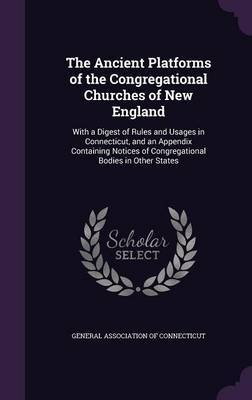 The Ancient Platforms of the Congregational Churches of New England image