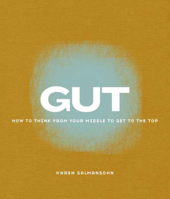 Gut: How to Think from Your Middle to Get to the Top by Karen Salmansohn image