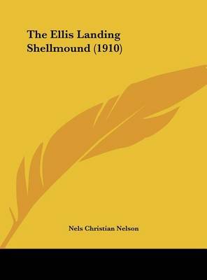 The Ellis Landing Shellmound (1910) on Hardback by Nels Christian Nelson