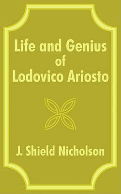 Life and Genius of Lodovico Ariosto on Paperback by J.Shield Nicholson