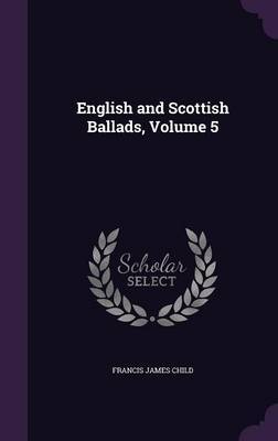 English and Scottish Ballads, Volume 5 image