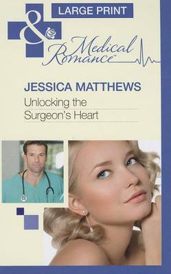 Unlocking The Surgeon's Heart on Hardback by Jessica Matthews