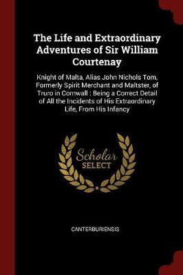 The Life and Extraordinary Adventures of Sir William Courtenay by Canterburiensis image