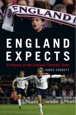 England Expects: A History of the England Football Team on Hardback by James Corbett